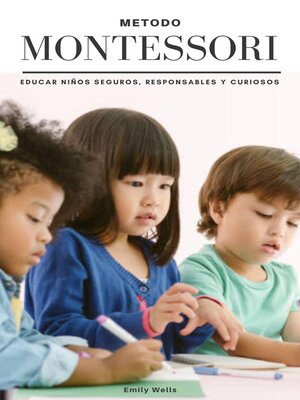 cover image of Metodo Montessori. Educar niños seguros,  responsables y curiosos